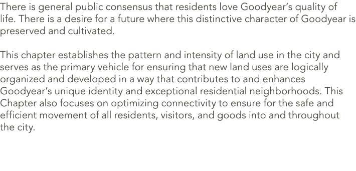 There is general public consensus that residents love Goodyear’s quality of life. There is a desire for a future wher...