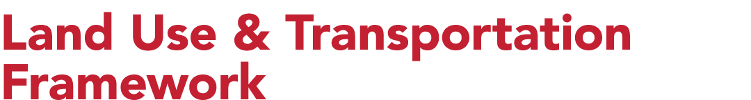 Land Use & Transportation Framework 