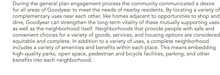 During the general plan engagement process the community communicated a desire for all areas of Goodyear to meet the ...