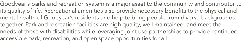 Goodyear’s parks and recreation system is a major asset to the community and contributor to its quality of life. Recr...