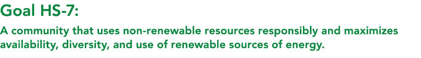 Goal HS 7: A community that uses non renewable resources responsibly and maximizes availability, diversity, and use o...