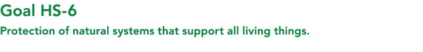 Goal HS 6 Protection of natural systems that support all living things.