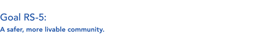  Goal RS 5: A safer, more livable community. 