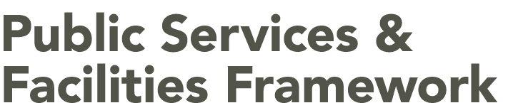 Public Services & Facilities Framework