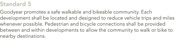 Standard 5 Goodyear promotes a safe walkable and bikeable community. Each development shall be located and designed t...