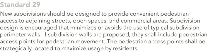 Standard 29 New subdivisions should be designed to provide convenient pedestrian access to adjoining streets, open sp...
