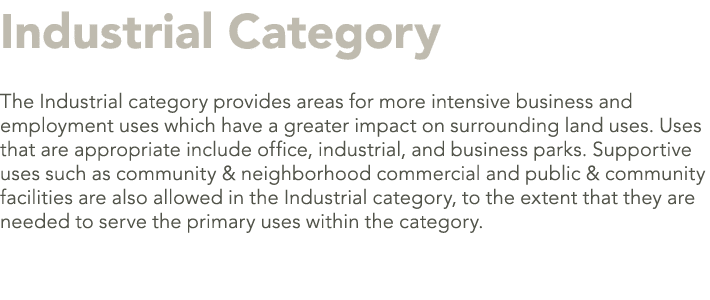 Industrial Category The Industrial category provides areas for more intensive business and employment uses which have...