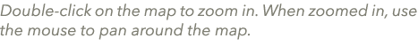 Double click on the map to zoom in. When zoomed in, use the mouse to pan around the map. 