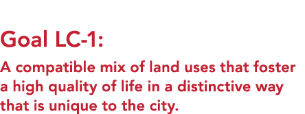  Goal LC 1: A compatible mix of land uses that foster a high quality of life in a distinctive way that is unique to t...