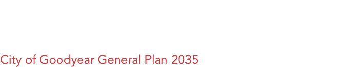 Growing Goodyear Planning our Future City of Goodyear General Plan 2035
