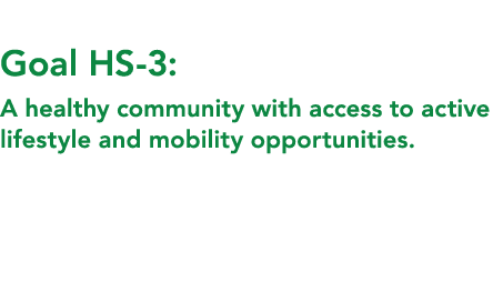  Goal HS 3: A healthy community with access to active lifestyle and mobility opportunities. 
