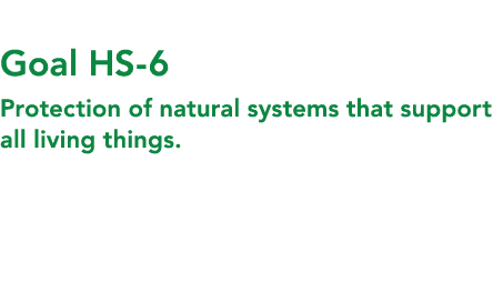  Goal HS 6 Protection of natural systems that support all living things. 