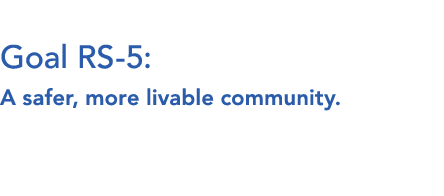  Goal RS 5: A safer, more livable community. 