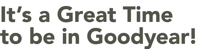 It’s a Great Time to be in Goodyear!