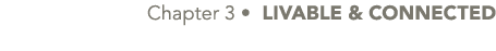  Chapter 3 • LIVABLE & CONNECTED