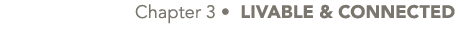 Chapter 3 • LIVABLE & CONNECTED